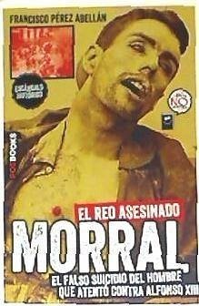 Morral, el reo asesinado : el falso suicidio del hombre que atentó contra Alfonso XIII - Linares, Miguel Ángel; Pérez Abellán, Francisco