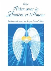 Aider avec la Lumière et l’Amour (eBook, ePUB) - Satya