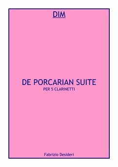 De Porcarian Suite per 5 clarinetti (eBook, PDF) - Desideri, Fabrizio