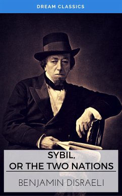 Sybil, or The Two Nations (Dream Classics) (eBook, ePUB) - Classics, Dream; Disraeli, Benjamin