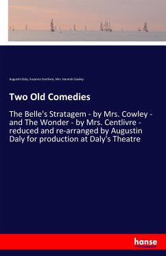 Two Old Comedies - Daly, Augustin; Centlivre, Susanna; Cowley, Hannah