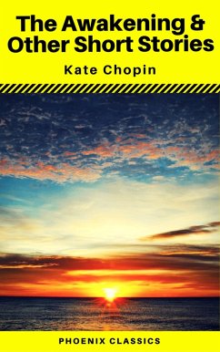 The Awakening & Other Short Stories (Phoenix Classics) (eBook, ePUB) - Chopin, Kate; Classics, Phoenix