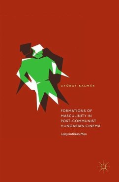 Formations of Masculinity in Post-Communist Hungarian Cinema - Kalmár, György