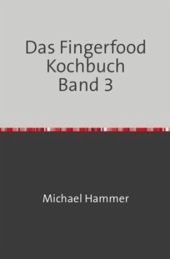 Das Fingerfood Kochbuch Band 3 - Hammer, Michael