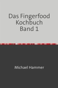 Das Fingerfood Kochbuch Band 1 - Hammer, Michael