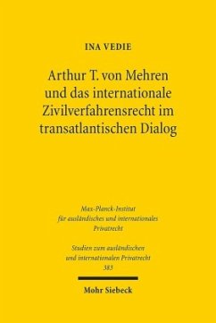 Arthur T. von Mehren und das internationale Zivilverfahrensrecht im transatlantischen Dialog - Vedie, Ina