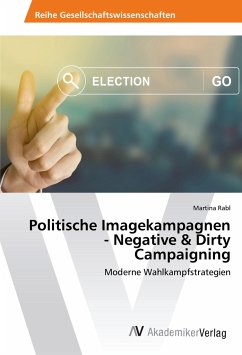 Politische Imagekampagnen - Negative & Dirty Campaigning - Rabl, Martina