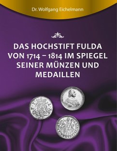 Das Hochstift Fulda von 1714 bis 1814 im Spiegel seiner Münzen und Medaillen - Eichelmann, Wolfgang