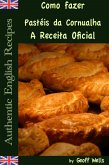 Como fazer Pastéis da Cornualha: A Receita Oficial (eBook, ePUB) Como fazer Pastéis da Cornualha: A Receita Oficial (eBook, ePUB)