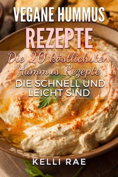 Vegane Hummus Rezepte - Die 20 köstlichsten Hummus Rezepte, die schnell und leicht sind (eBook, ePUB) - Rae, Kelli