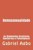 Homossexualidade: As Dimensões Ocultistas, Sanitárias e Psicológicas (eBook, ePUB) Homossexualidade: As Dimensões Ocultistas, Sanitárias e Psicológicas (eBook, ePUB)