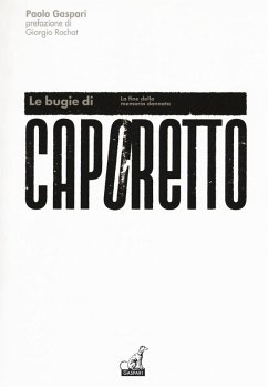 Le bugie di Caporetto. La fine della memoria dannata - Gaspari, Paolo