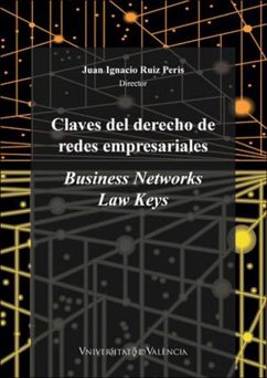 Claves del derecho de redes empresariales : business networks law keys - Ruiz Peris, Juan Ignacio . . . [et al.