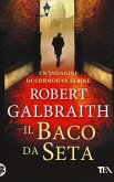 Il baco da seta. Un'indagine di Cormoran Strike Il baco da seta. Un'indagine di Cormoran Strike