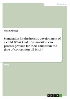 Stimulation for the holistic development of a child. What kind of stimulation can parents provide for their child from the time of conception till birth? - Khowaja, Hina