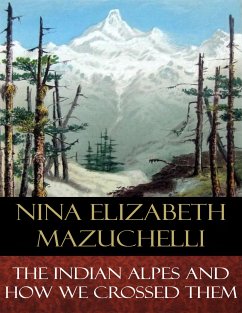 The Indian Alps and How We Crossed Them (eBook, ePUB) - Elizabeth Mazuchelli, Nina