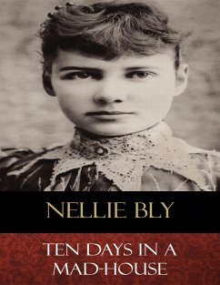 Ten Days In a Mad-House (eBook, ePUB) - Bly, Nellie