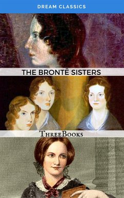 The Brontë Sisters (Dream Classics) (eBook, ePUB) - Brontë, Charlotte; Brontë, Anne; Brontë, Emily; Classics, Dream