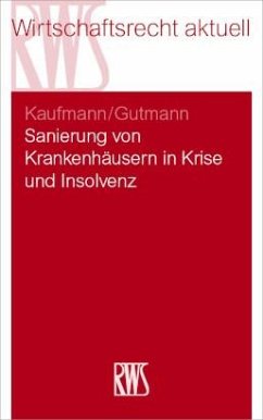 Sanierung von Krankenhäusern in Krise und Insolvenz - Kaufmann, Christian;Gutmann, Torsten
