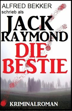 Jack Raymond - Die Bestie: Kriminalroman (eBook, ePUB) - Bekker, Alfred