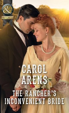 The Rancher's Inconvenient Bride (Mills & Boon Historical) (eBook, ePUB) - Arens, Carol