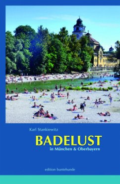 Badelust in München & Oberbayern - Stankiewitz, Karl