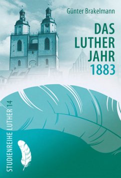 Das Lutherjahr 1883 - Brakelmann, Günter