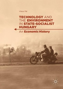 Technology and the Environment in State-Socialist Hungary - Pál, Viktor