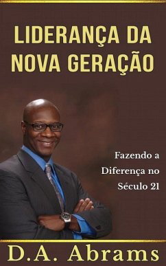 Liderança da nova geração: fazendo a diferença no século 21 (eBook, ePUB) - Abrams, D. A.