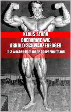 Oberarme wie Arnold Schwarzenegger (eBook, ePUB) - Stark, Klaus