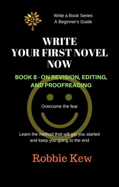 Write Your First Novel Now. Book 8 - On Revision and Editing (Write A Book Series. A Beginner's Guide, #8) (eBook, ePUB) Write Your First Novel Now. Book 8 - On Revision and Editing (Write A Book Series. A Beginner's Guide, #8) (eBook, ePUB)