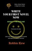 Write Your First Novel Now. Book 3 - The Outline (Write A Book Series. A Beginner's Guide, #3) (eBook, ePUB)