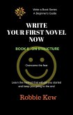 Write Your First Novel Now. Book 6 - On Structure (Write A Book Series. A Beginner's Guide, #6) (eBook, ePUB)