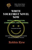 Write Your First Novel Now. Book 2 - Motivation, Commitment, & Planning (Write A Book Series. A Beginner's Guide, #2) (eBook, ePUB)