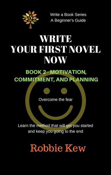 Write Your First Novel Now. Book 2 - Motivation, Commitment, & Planning (Write A Book Series. A Beginner's Guide, #2) (eBook, ePUB) Write Your First Novel Now. Book 2 - Motivation, Commitment, & Planning (Write A Book Series. A Beginner's Guide, #2) (eBook, ePUB)