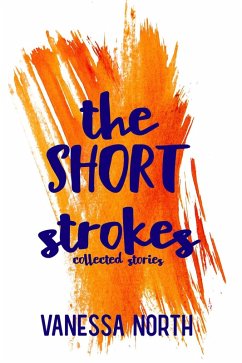 The Short Strokes: Collected Stories (eBook, ePUB) - North, Vanessa