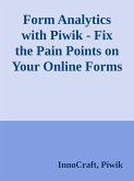Form Analytics with Piwik - Fix the Pain Points on Your Online Forms (eBook, ePUB)