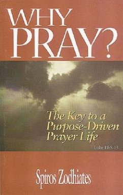 Why Pray? - Zodhiates, Spiros