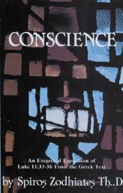 Conscience: An Exegetical Exposition of Luke 11:33-36 from the Greek Text - Zodhiates, Spiros