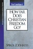 How Far Does Christian Freedom Go?: First Corinthians Chapter Six Exegetical Commentary Series