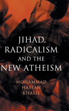 Jihad, Radicalism, and the New Atheism - Khalil, Mohammad Hassan