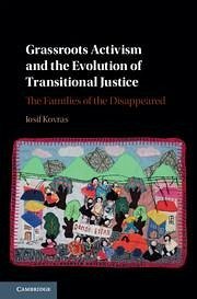 Grassroots Activism and the Evolution of Transitional Justice: The Families of the Disappeared - Kovras, Iosif