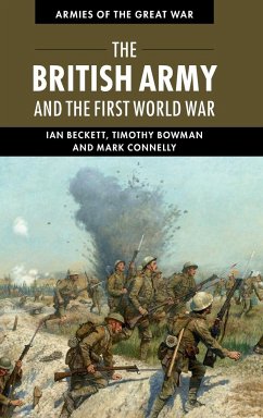 The British Army and the First World War - Beckett, Ian; Bowman, Timothy; Connelly, Mark