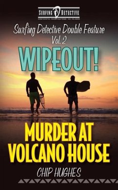 Surfing Detective Double Feature Vol. 2 - Wipeout! - Murder at Volcano House - Hughes, Chip