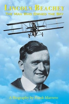 Lincoln Beachey: The Man Who Owned the Sky - Marrero, Frank