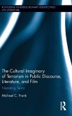 The Cultural Imaginary of Terrorism in Public Discourse, Literature, and Film The Cultural Imaginary of Terrorism in Public Discourse, Literature, and Film