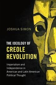 The Ideology of Creole Revolution - Simon, Joshua