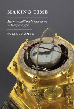 Making Time: Astronomical Time Measurement in Tokugawa Japan - Frumer, Yulia