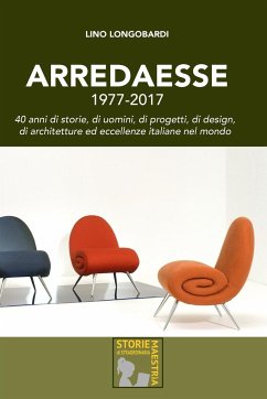 Arredaesse 1977 - 2017. 40 anni di storie, di uomini, di progetti, di design, di architetture e eccellenze italiane nel mondo - Longobardi, Lino