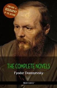 Fyodor Dostoyevsky: The Complete Novels + A Biography of the Author (eBook, ePUB) - Dostoyevsky, Fyodor